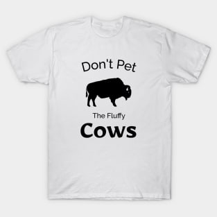 Don't Pet The Fluffy Cows - Funny Bison Design T-Shirt